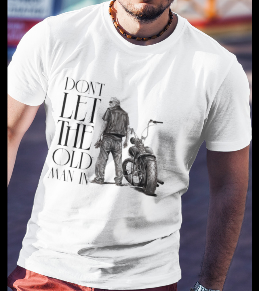 Don't Let The Old Man In Motorcycle Biker Ride T-Shirt