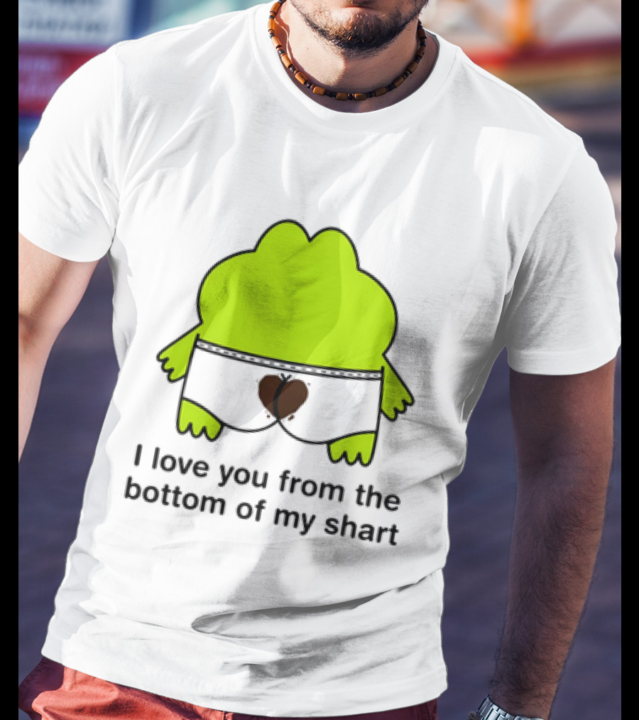 Frog I Love You From The Bottom Of My Shart Funny Green Cartoon T-Shirt