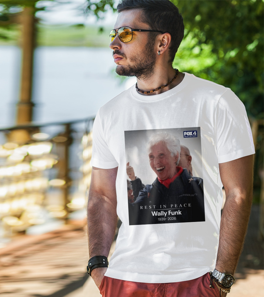 Rest In Peace Wally Funk 1939 2026 Fox 4 Dallas Fort Worth T-Shirt