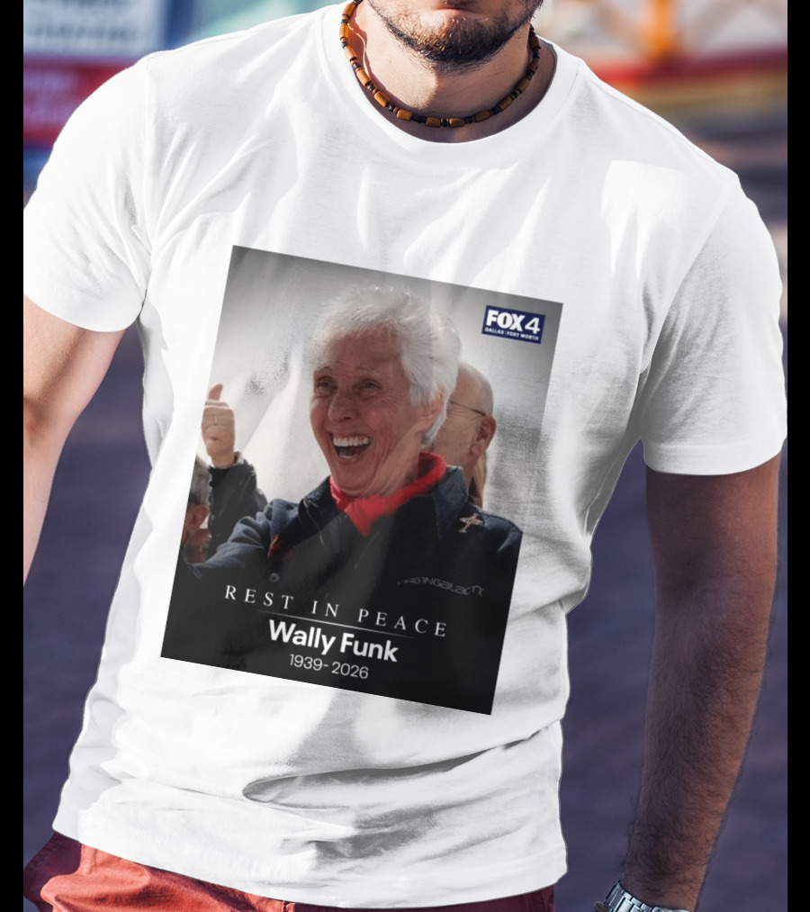 Rest In Peace Wally Funk 1939 2026 Fox 4 Dallas Fort Worth T-Shirt