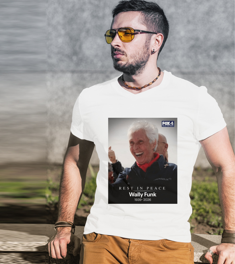 Rest In Peace Wally Funk 1939 2026 Fox 4 Dallas Fort Worth T-Shirt