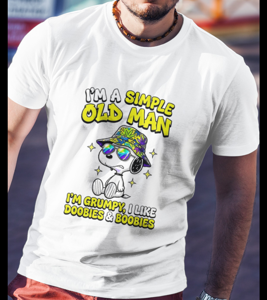 Snoopy Peanuts I'm A Simple Old Man I'm Grumpy I Like Doobies And Boobies T-Shirt