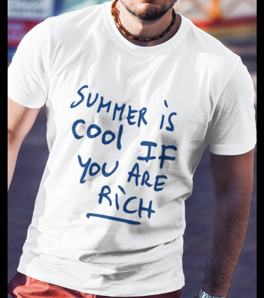 Summer Is Cool If You Are Rich T-Shirt