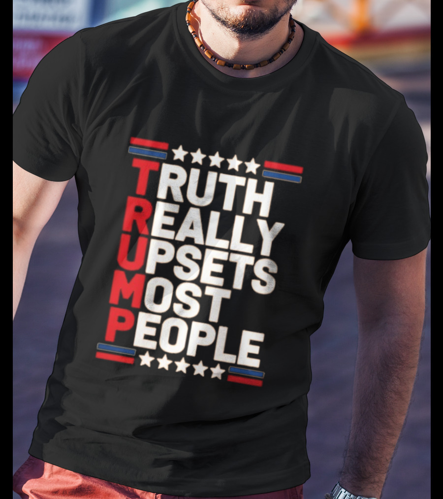 TRUTH Really Upsets Most People Trump Stars Stripes T-Shirt
