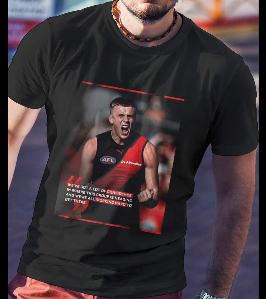 Confidence In Where This Group Is Heading Working Hard To Get There AFL T-Shirt