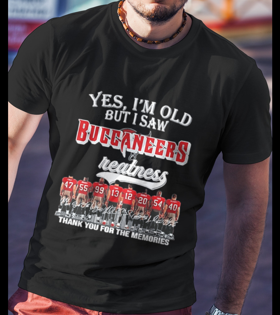 Yes I'm Old But I Saw Buccaneers Greatness Thank You For The Memories T-Shirt