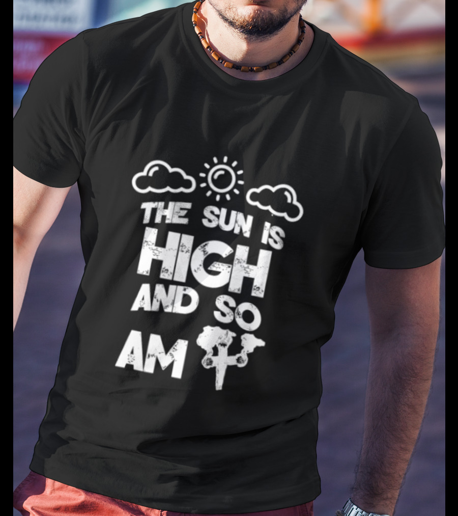 Cannabis Culture The Sun Is High And So Am I Cloudy Sky Humor 420 T-Shirt