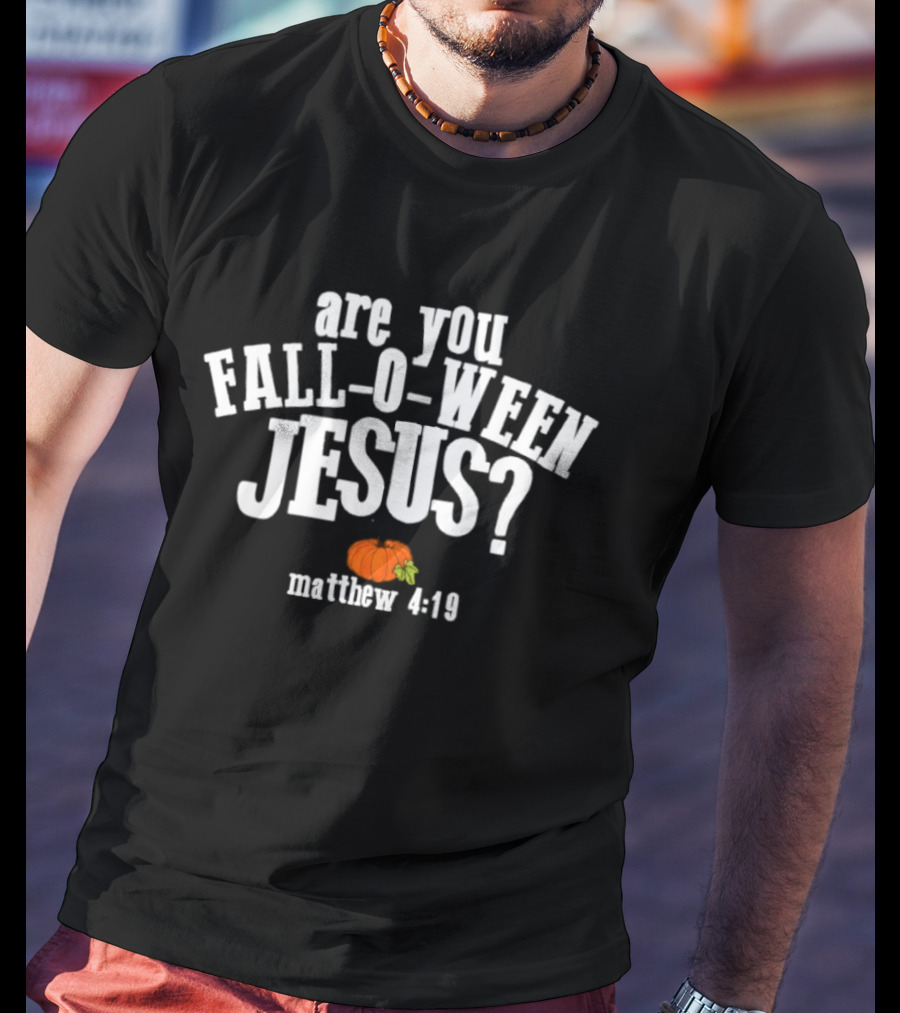 Are You Fall O Ween Jesus Matthew 4:19 Pumpkin Christian Faith T-Shirt