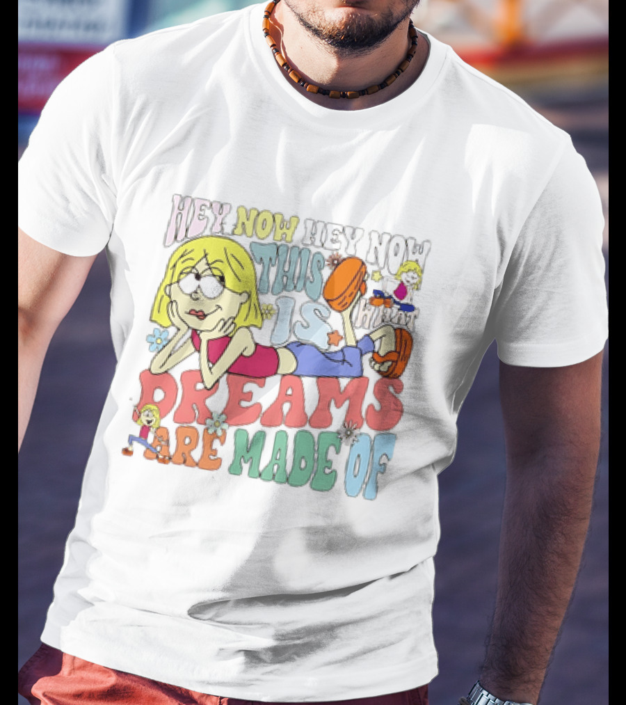 Hey Now Hey Now This Is What Dreams Are Made Of Lizzie McGuire Cartoon T-Shirt