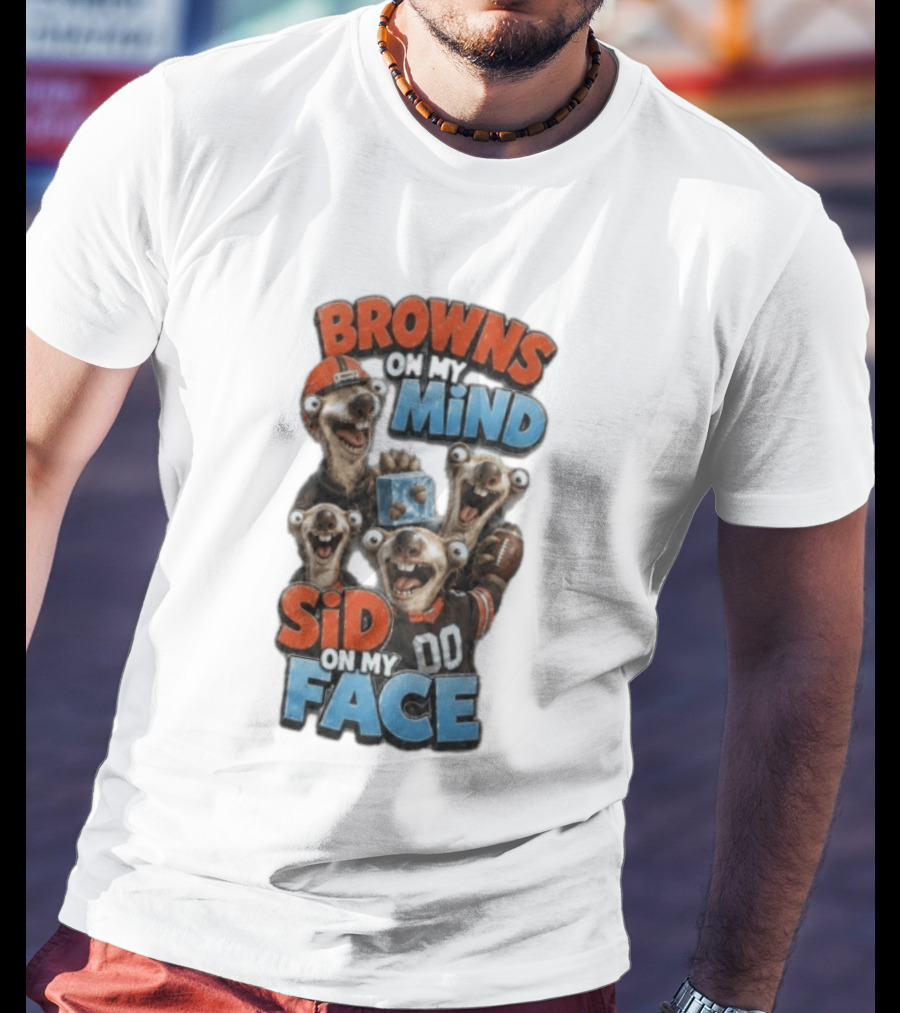 Browns On My Mind Sid On My Face Funny Cleveland Browns Fan Gear T-Shirt