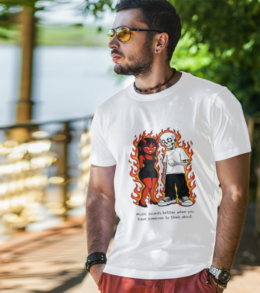 Devil And Skeleton Music Sounds Better Fire Flames When You Have Someone To Think About T-Shirt