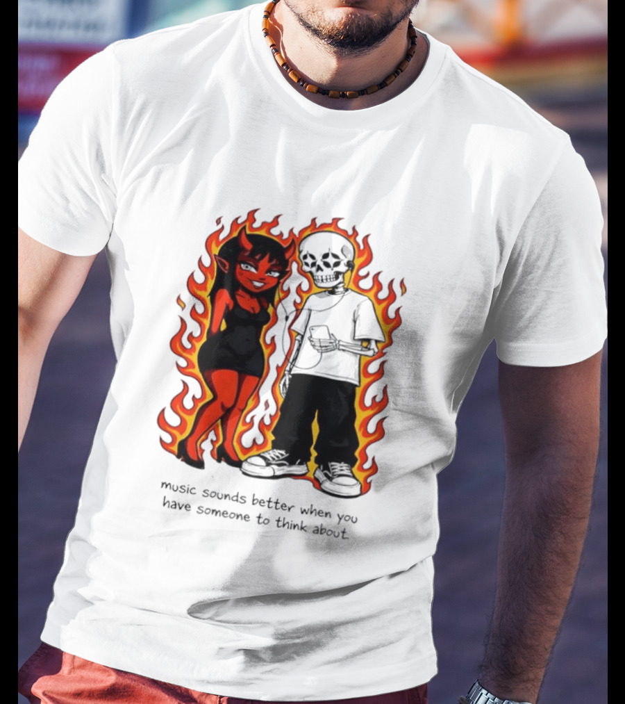Devil And Skeleton Music Sounds Better Fire Flames When You Have Someone To Think About T-Shirt