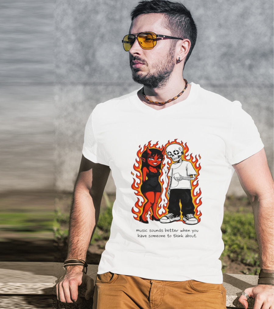 Devil And Skeleton Music Sounds Better Fire Flames When You Have Someone To Think About T-Shirt