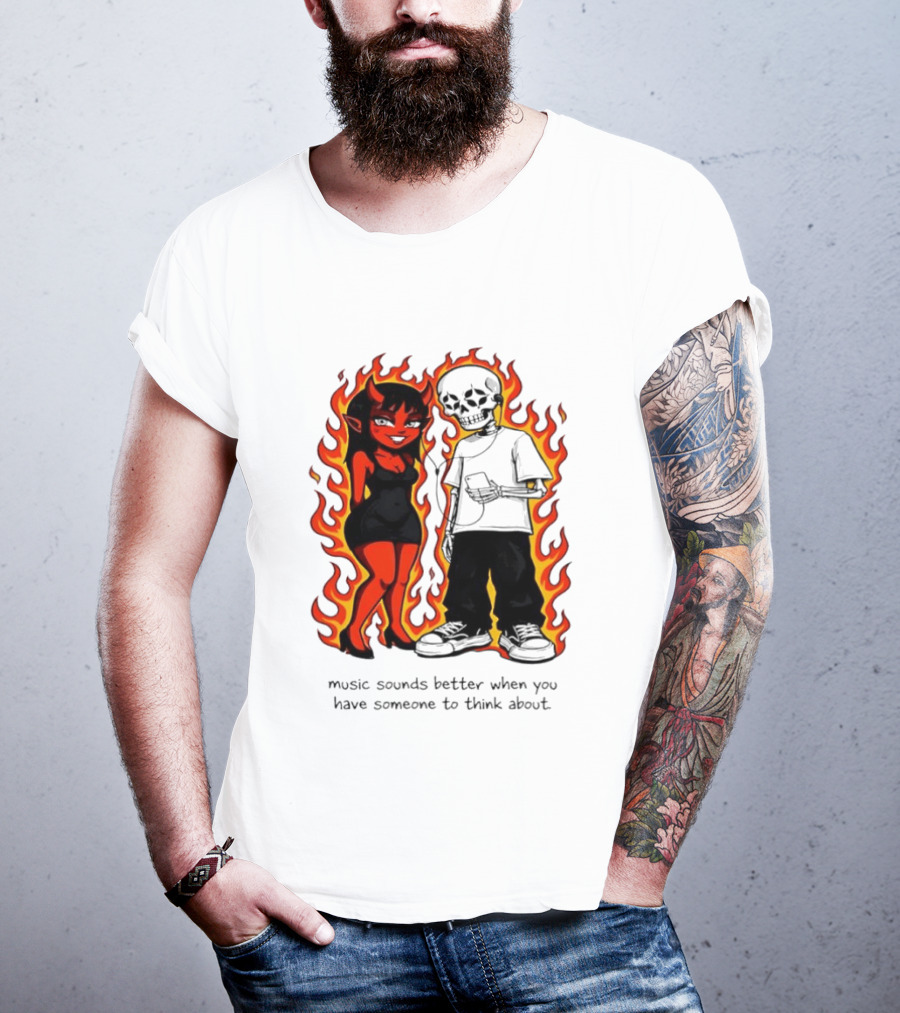 Devil And Skeleton Music Sounds Better Fire Flames When You Have Someone To Think About T-Shirt