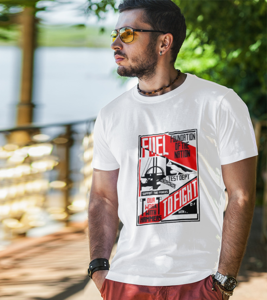 Fuel Foundation Of The Nation Test Dept Power Hammers To Fight T-Shirt