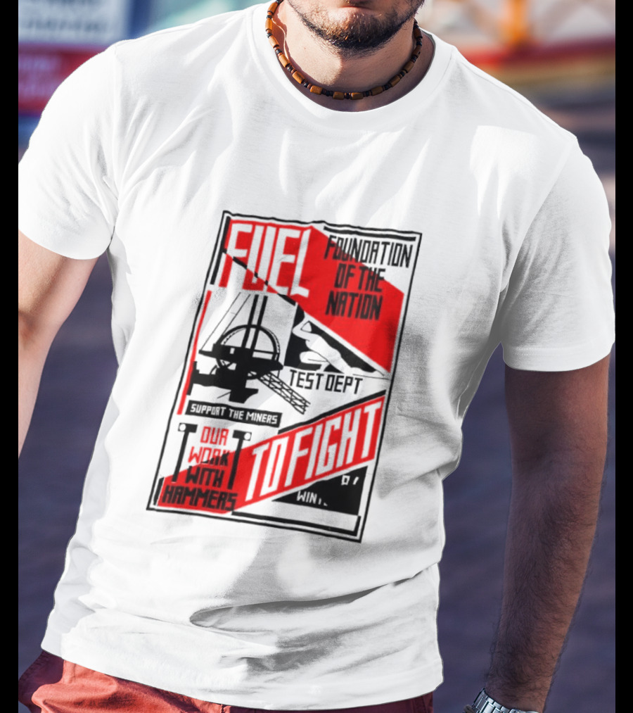 Fuel Foundation Of The Nation Test Dept Power Hammers To Fight T-Shirt