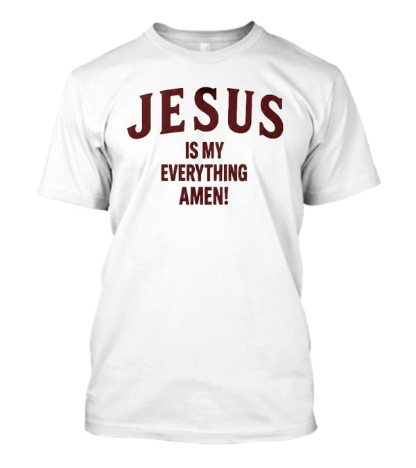 Jesus Is My Everything Amen Christian Faith T-Shirt
