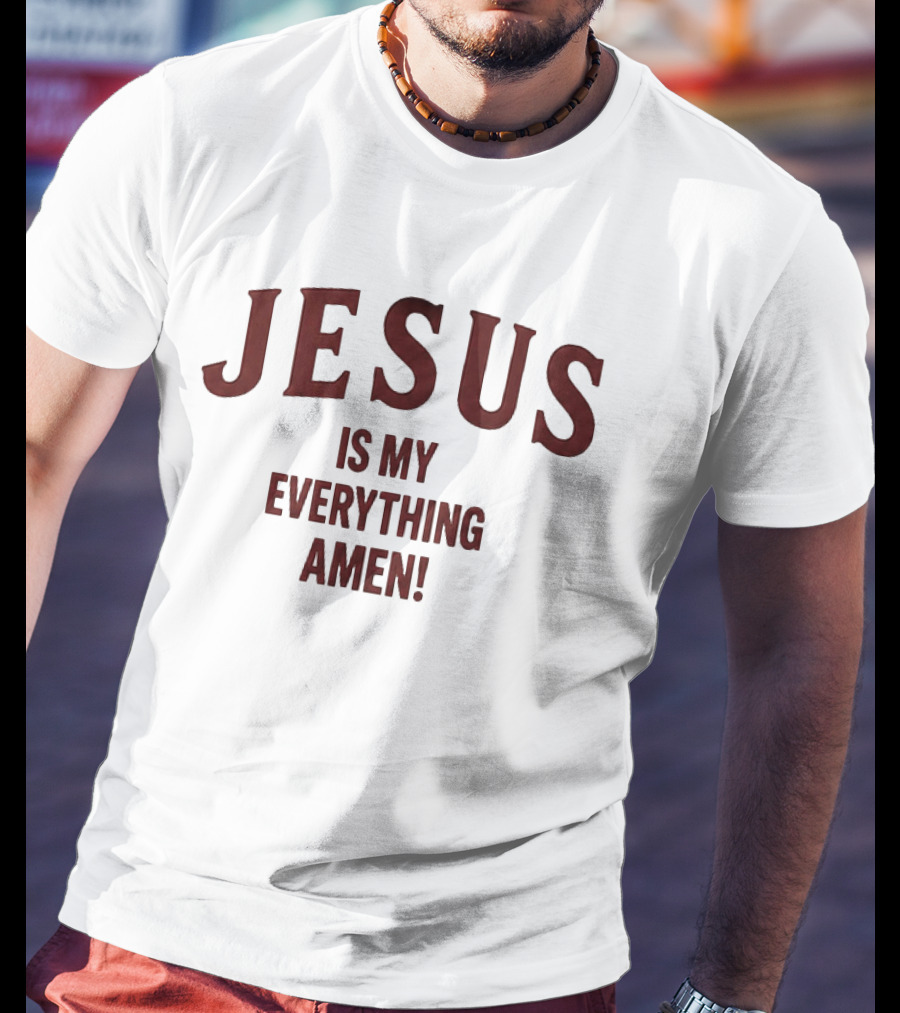 Jesus Is My Everything Amen Christian Faith T-Shirt