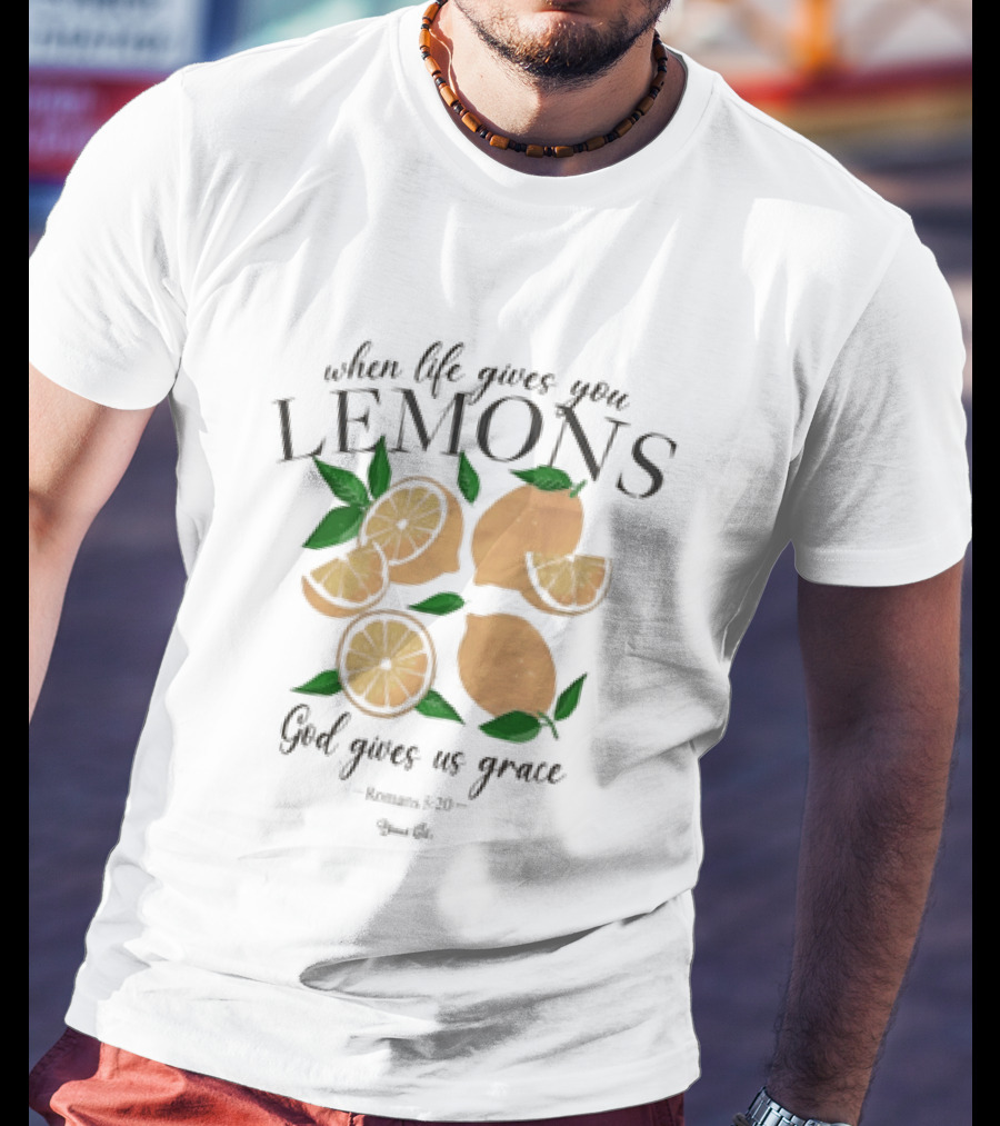 When Life Gives You Lemons God Gives Us Grace T-Shirt