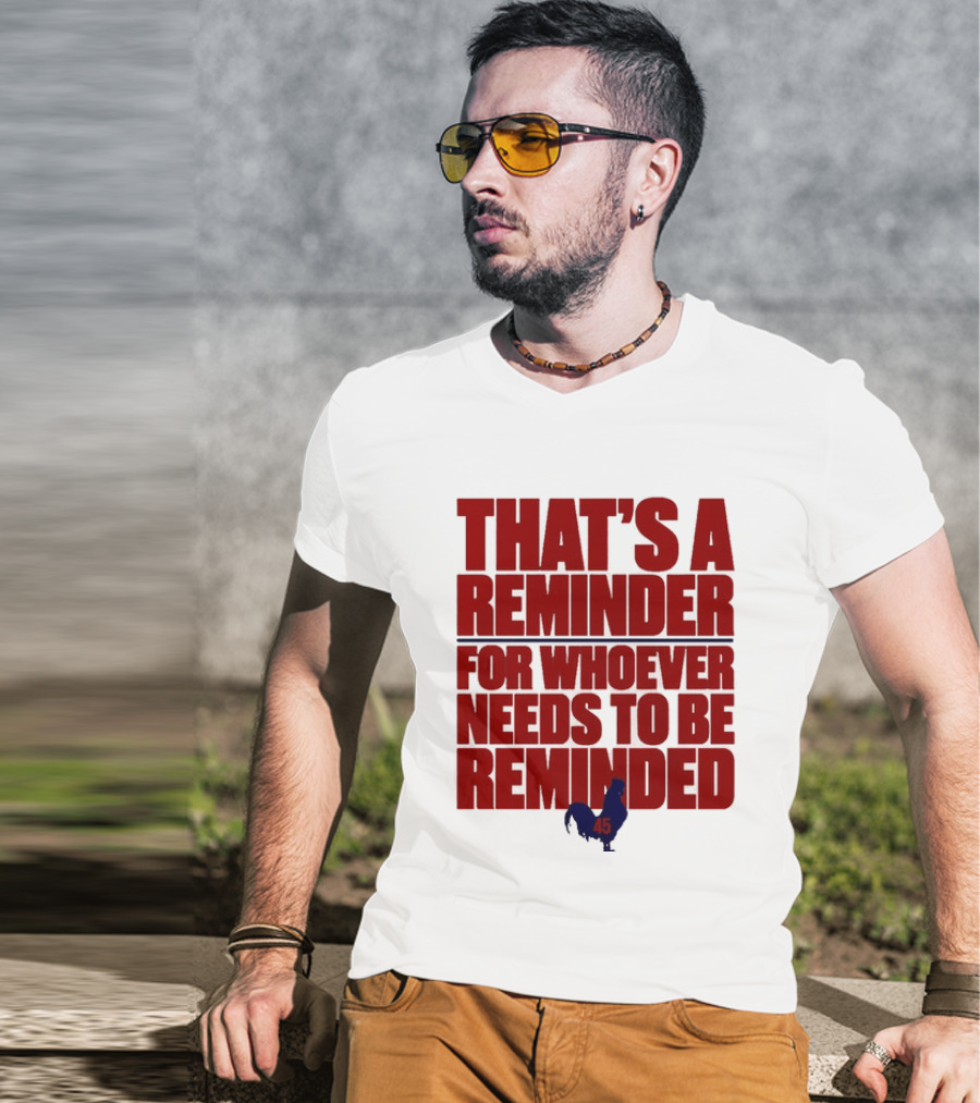 That's A Reminder For Whoever Needs To Be Reminded 45 T-Shirt