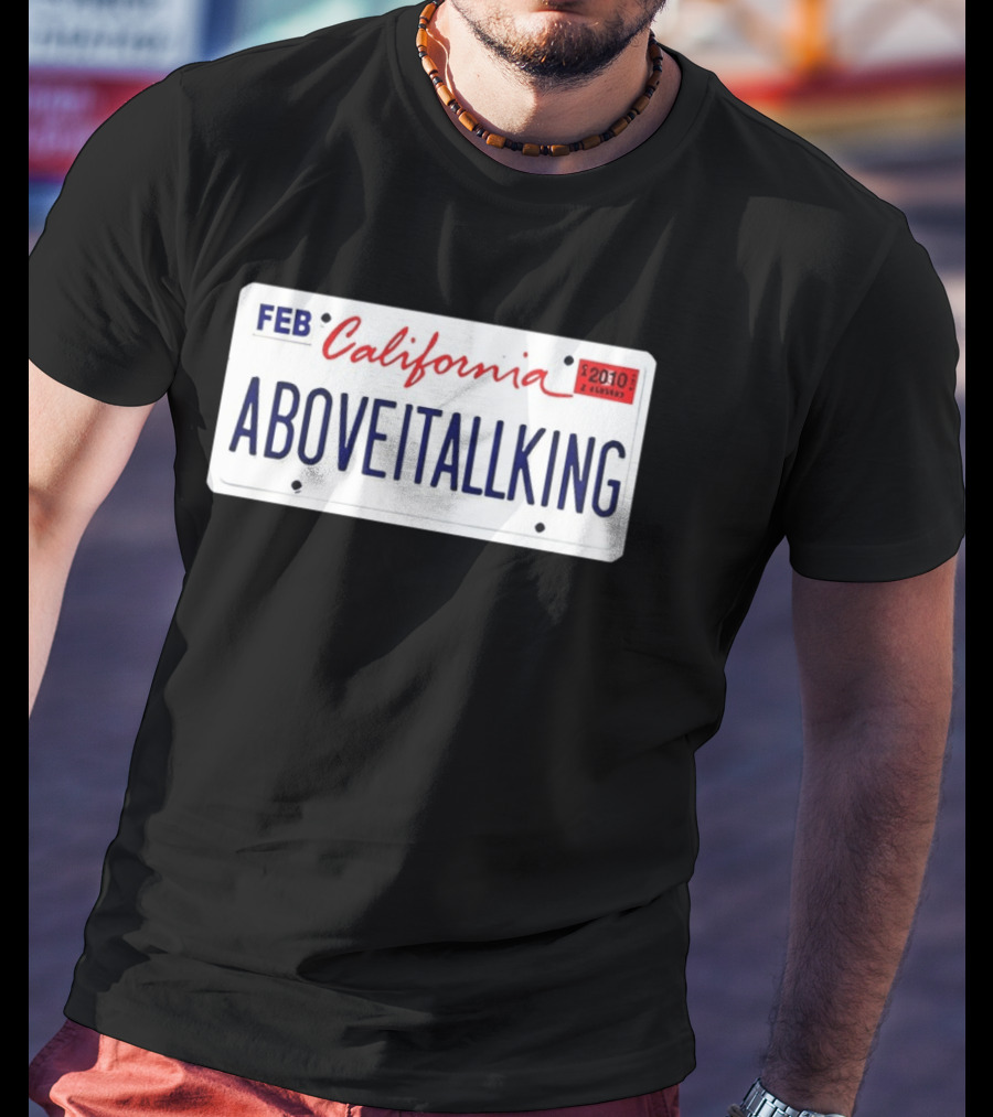 California License Plate Aboveitallking Novelty Car Metal FEB 2010 T-Shirt