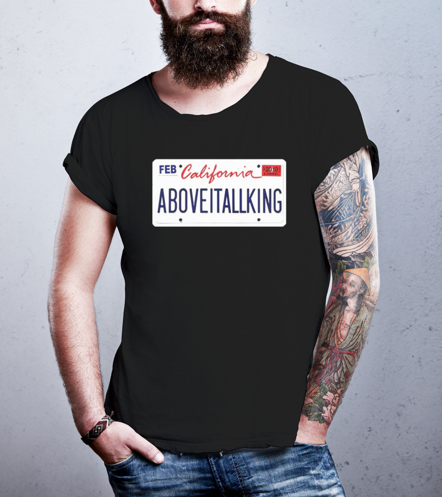 California License Plate Aboveitallking Novelty Car Metal FEB 2010 T-Shirt