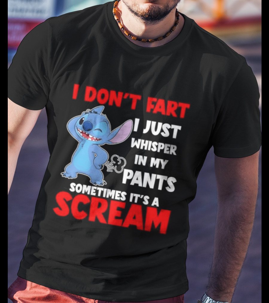 Stitch I Don't Fart I Just Whisper In My Pants Sometimes It's A Scream T-Shirt
