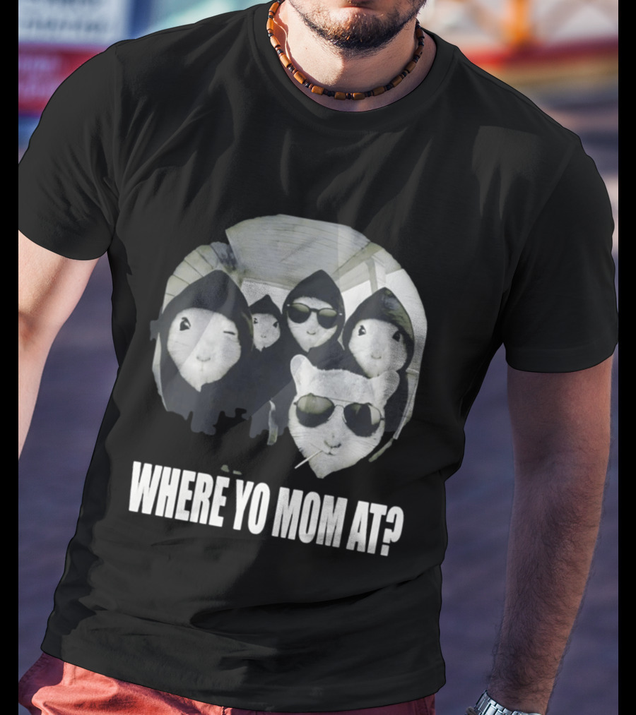 Streetwear Collection Hooded Rodents Where Yo Mom At T-Shirt
