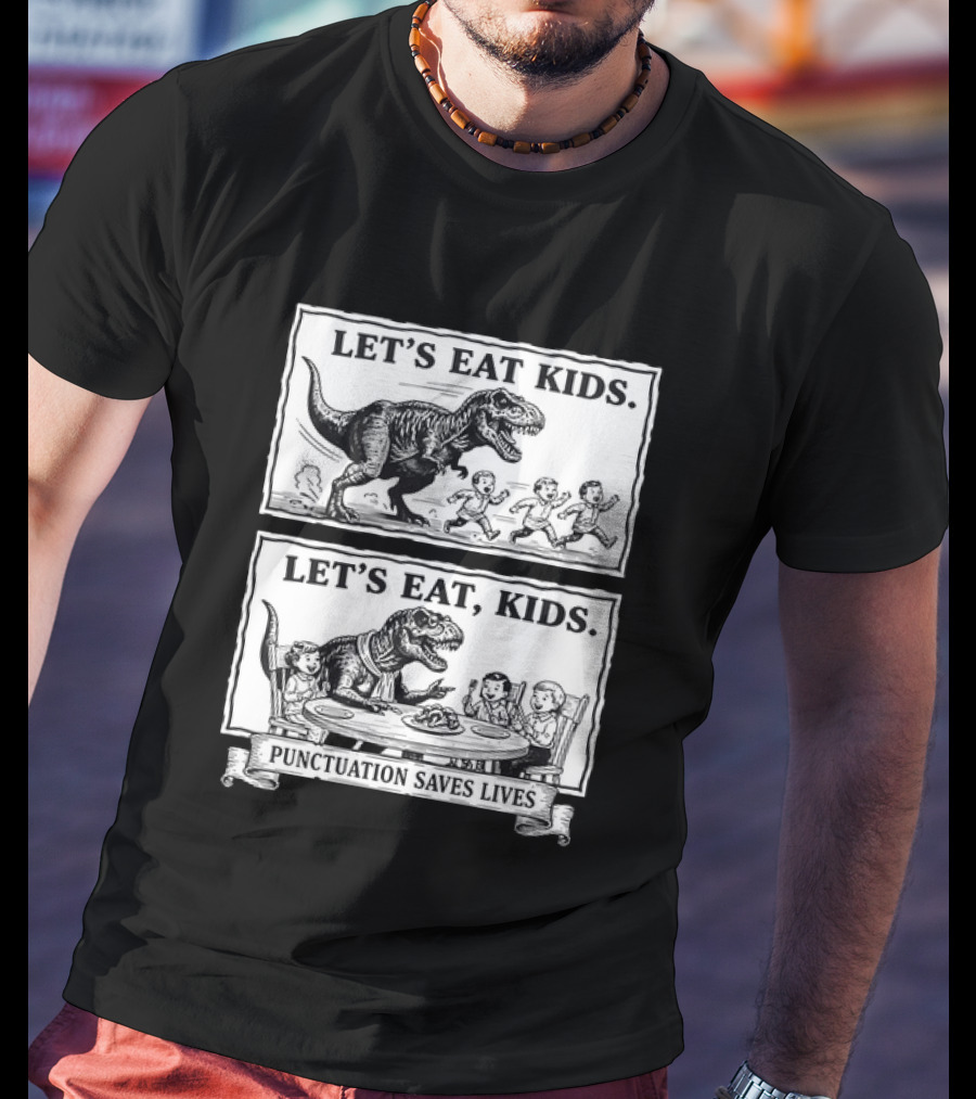 T Rex Let's Eat Kids Punctuation Saves Lives T-Shirt