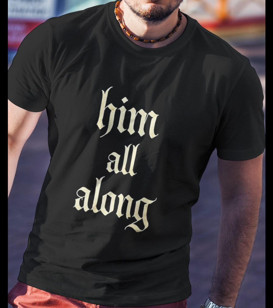 Him All Along Vintage Gothic T-Shirt