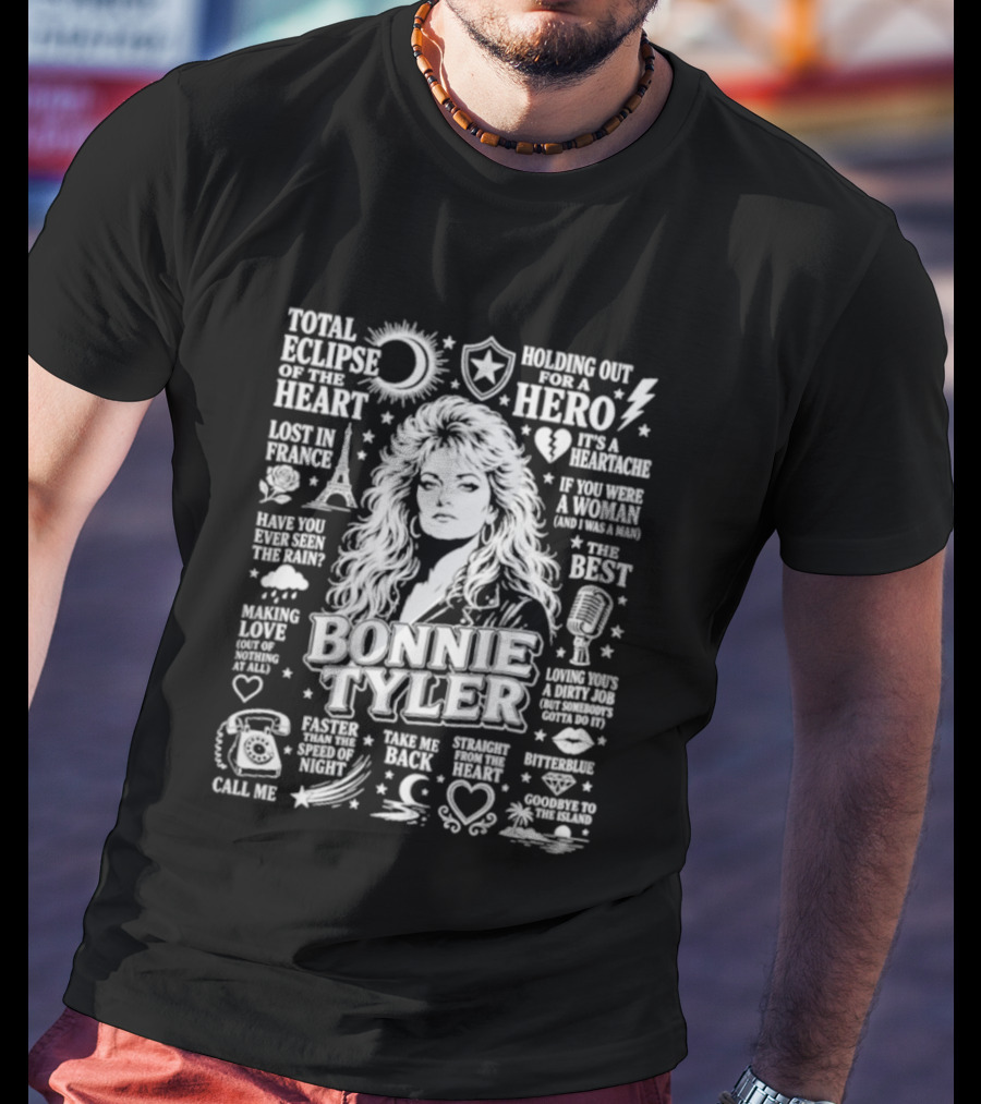 Bonnie Tyler Total Eclipse Of The Heart Holding Out For A Hero Call Me Have You Ever Seen The Rain If You Were A Woman And I Was A Man Lost In France T-Shirt