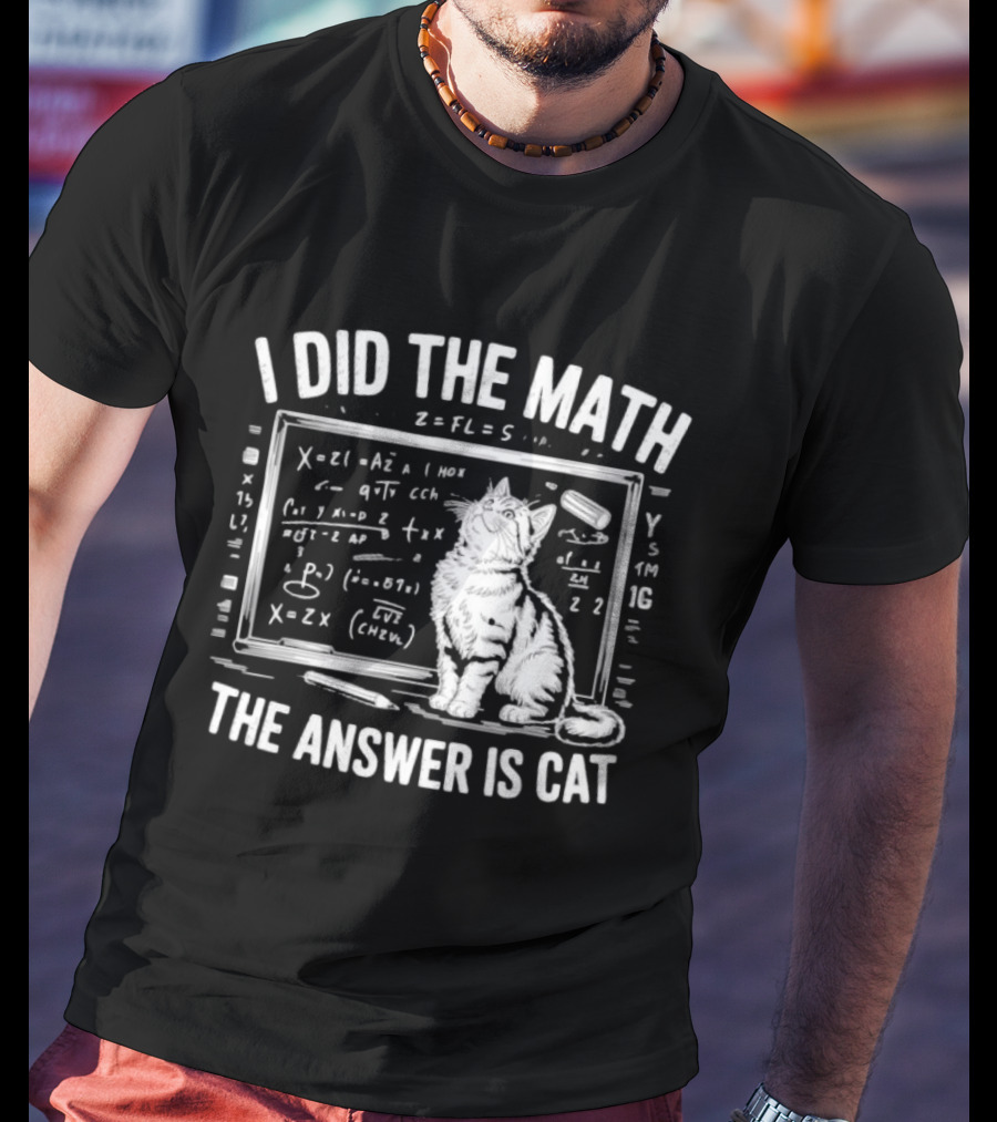 I Did The Math Equation Board Cat Calculation Answer Calculation Science T-Shirt