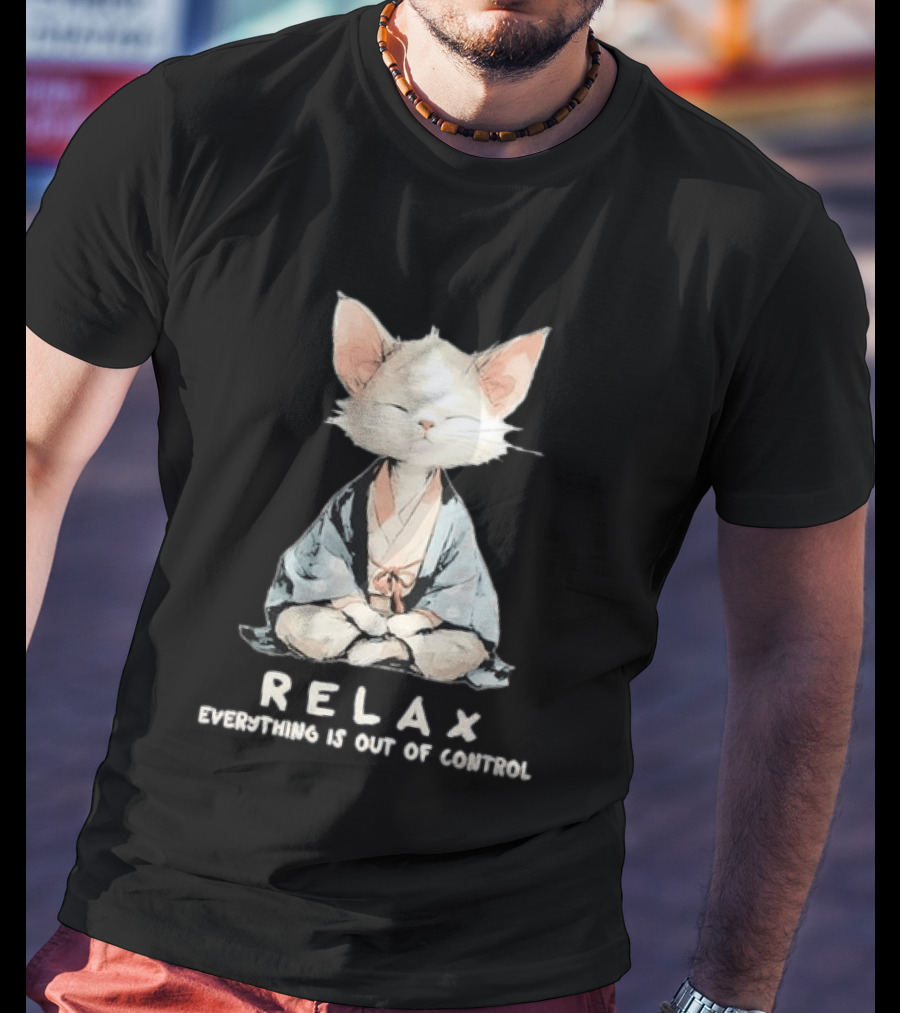 Relax Everything Is Out Of Control Meditating Cat Zen Vibes T-Shirt