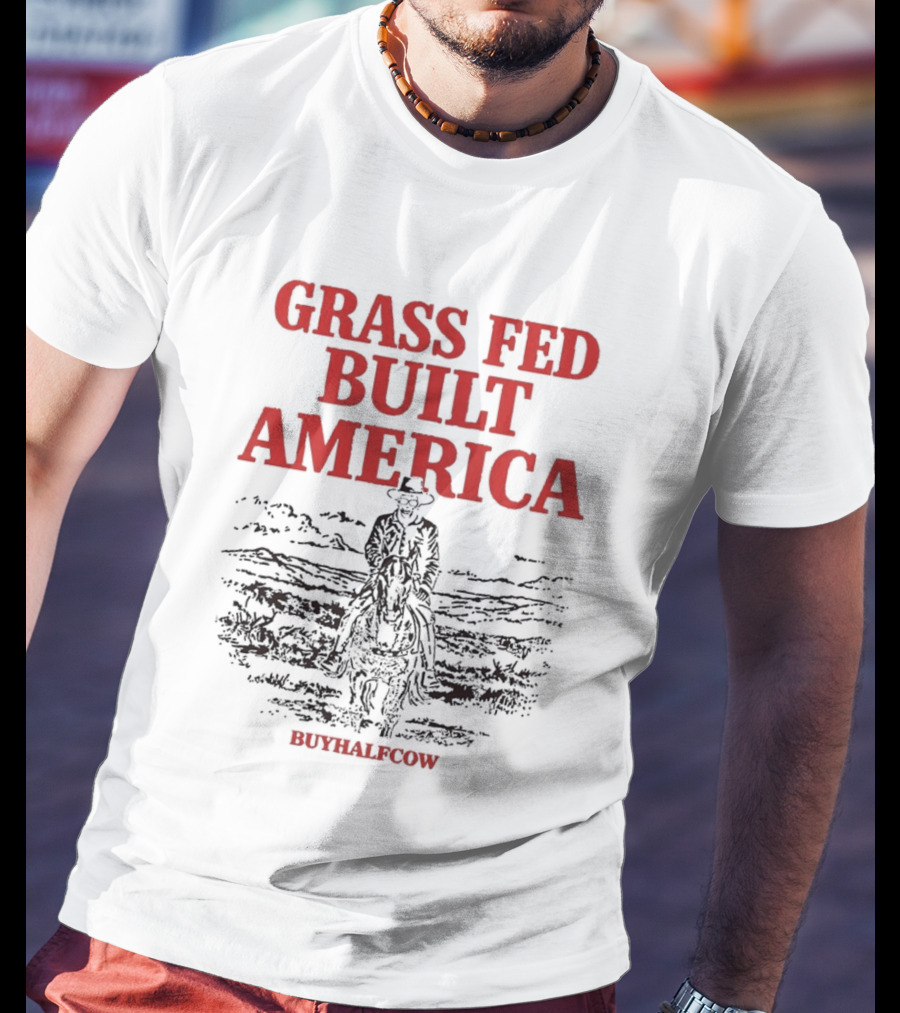 Grass Fed Built America Cowboy Rider Buyhalfcow T-Shirt