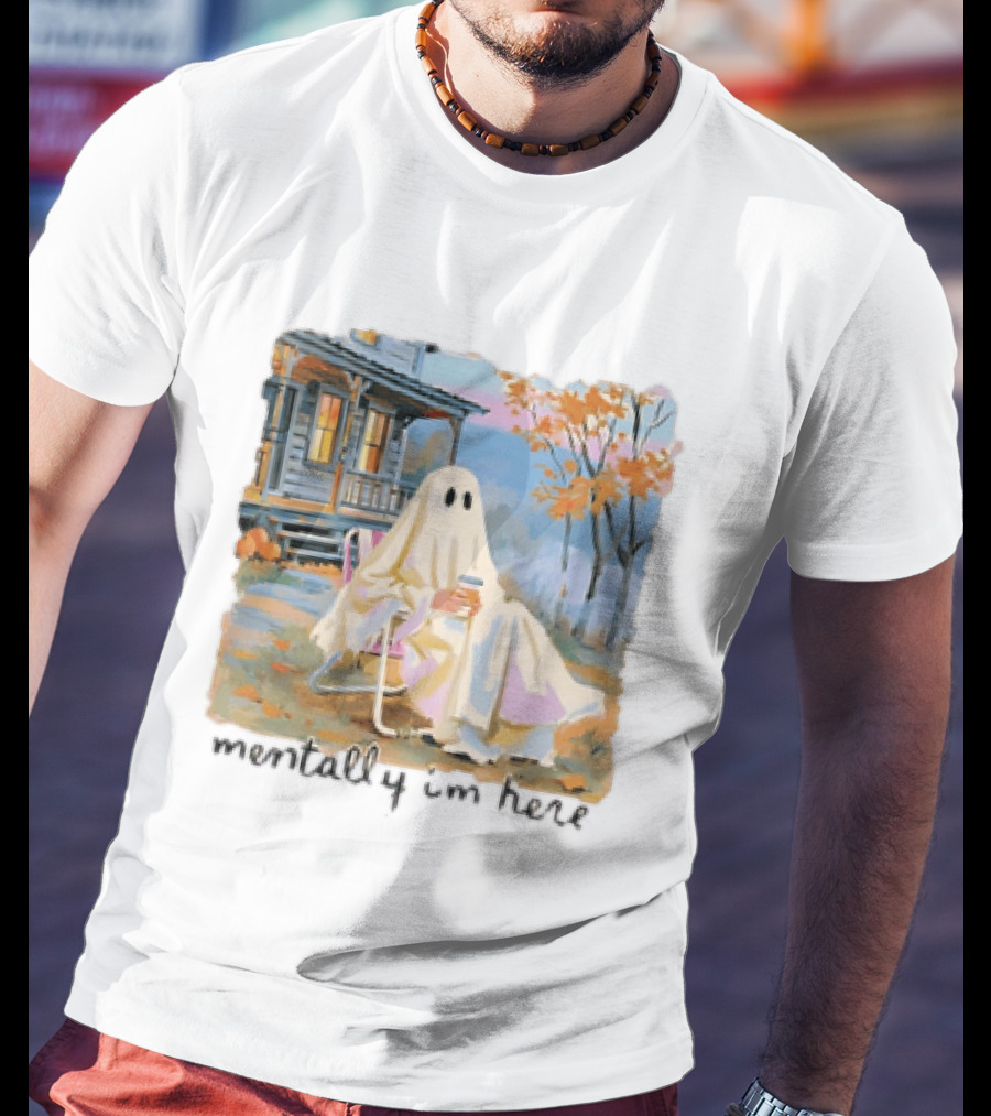 Ghost Mentally I'm Here Autumn Scene With Ghost At Cozy Porch T-Shirt
