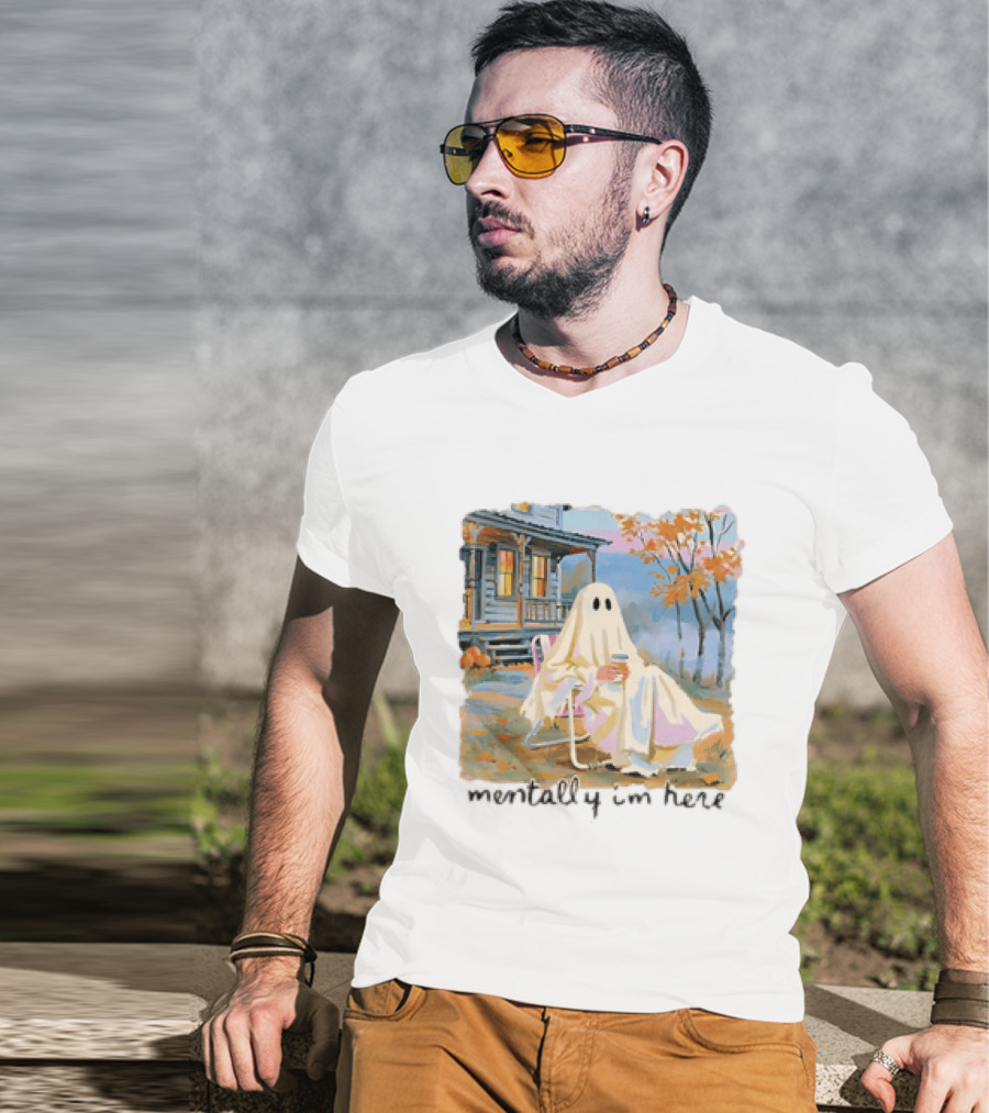Ghost Mentally I'm Here Autumn Scene With Ghost At Cozy Porch T-Shirt