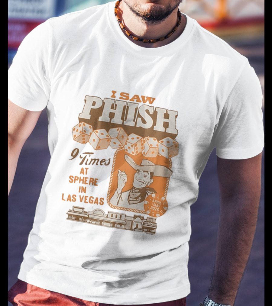 I Saw Phish 9 Times At Sphere In Las Vegas April May 2026 Cowboy Dice Casino T-Shirt