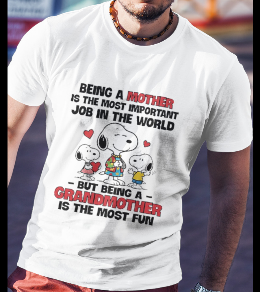 Snoopy Being A Mother Is The Most Important Job In The World But Being A Grandmother Is The Most Fun T-Shirt