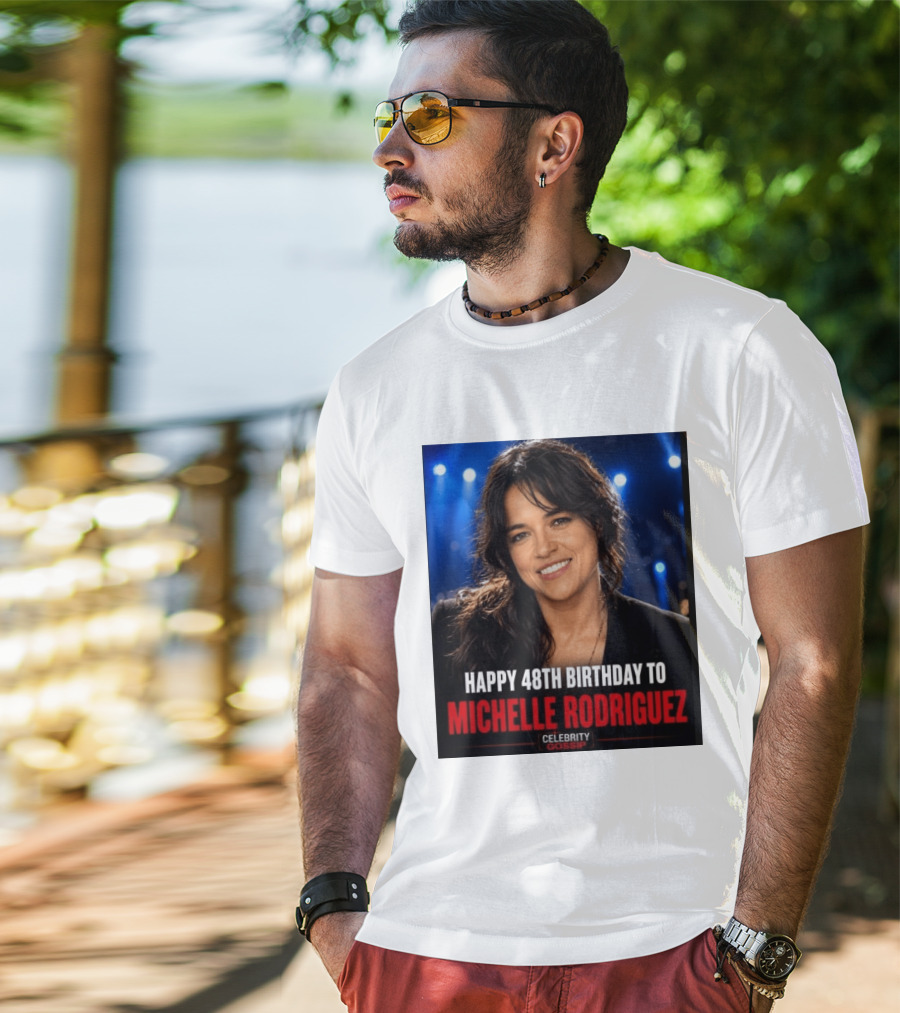 Happy 48th Birthday To Michelle Rodriguez Celebrity Gossip T-Shirt