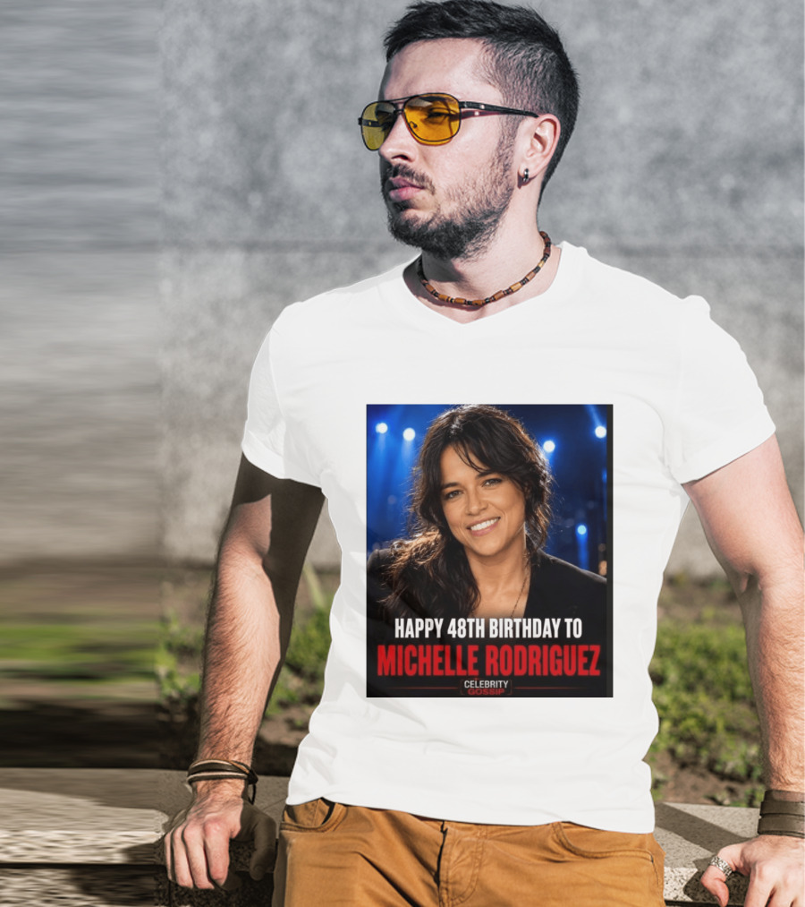 Happy 48th Birthday To Michelle Rodriguez Celebrity Gossip T-Shirt