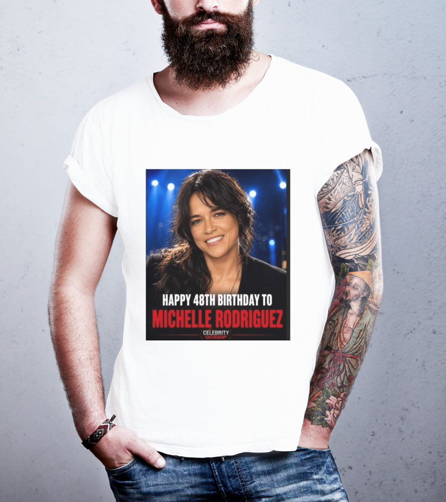 Happy 48th Birthday To Michelle Rodriguez Celebrity Gossip T-Shirt