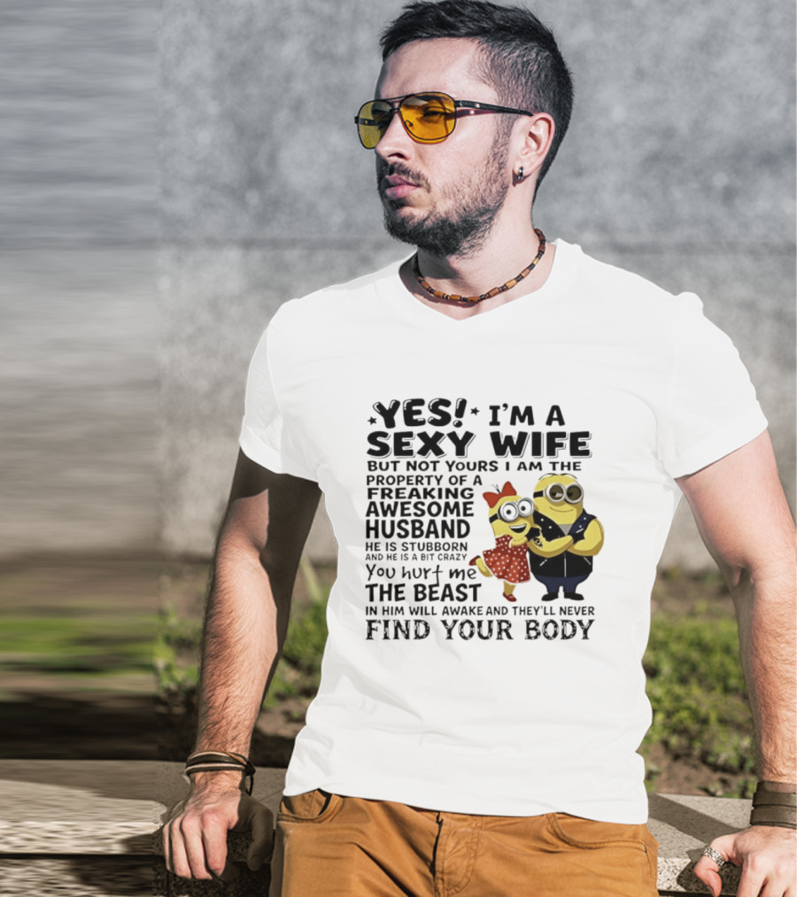 Yes I Am A Sexy Wife Not Yours Property Of A Freaking Awesome Husband Minions Despicable Me T-Shirt