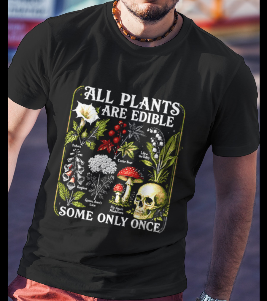 All Plants Are Edible Some Only Once Botanical Skull Poisonous Flora T-Shirt