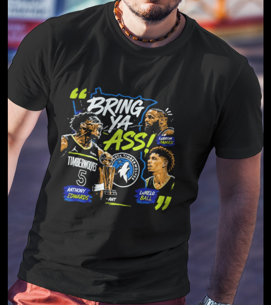 Anthony Edwards LeBron James LaMelo Ball Minnesota Timberwolves Bring Ya Ass Basketball NBA 2026 T-Shirt