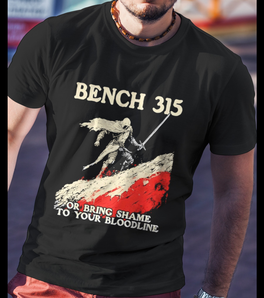 Bench 315 Warrior Challenge Legendary Bloodline Honor T-Shirt