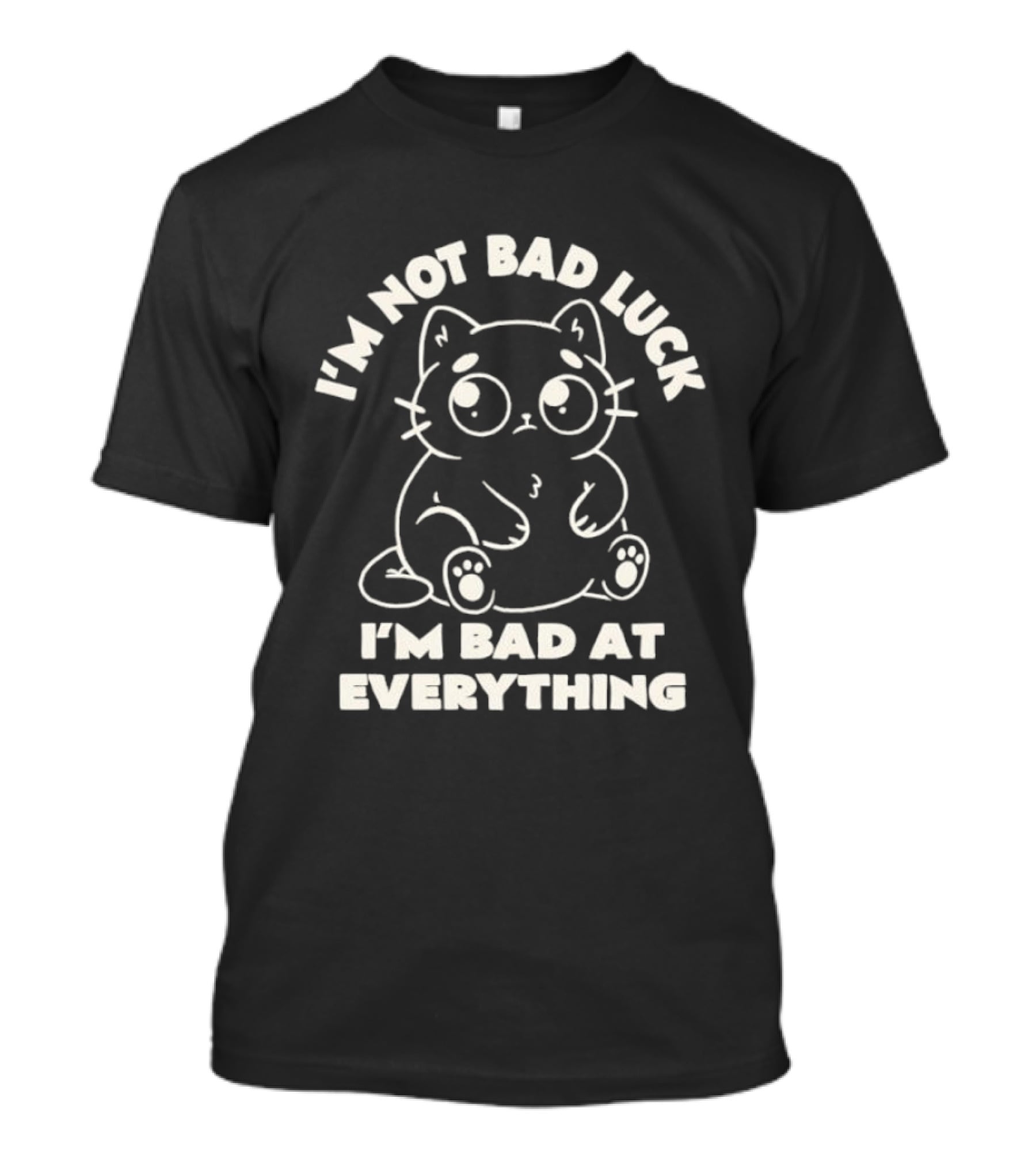 I'm Not Bad Luck I'm Bad At Everything Black Cat T-Shirt