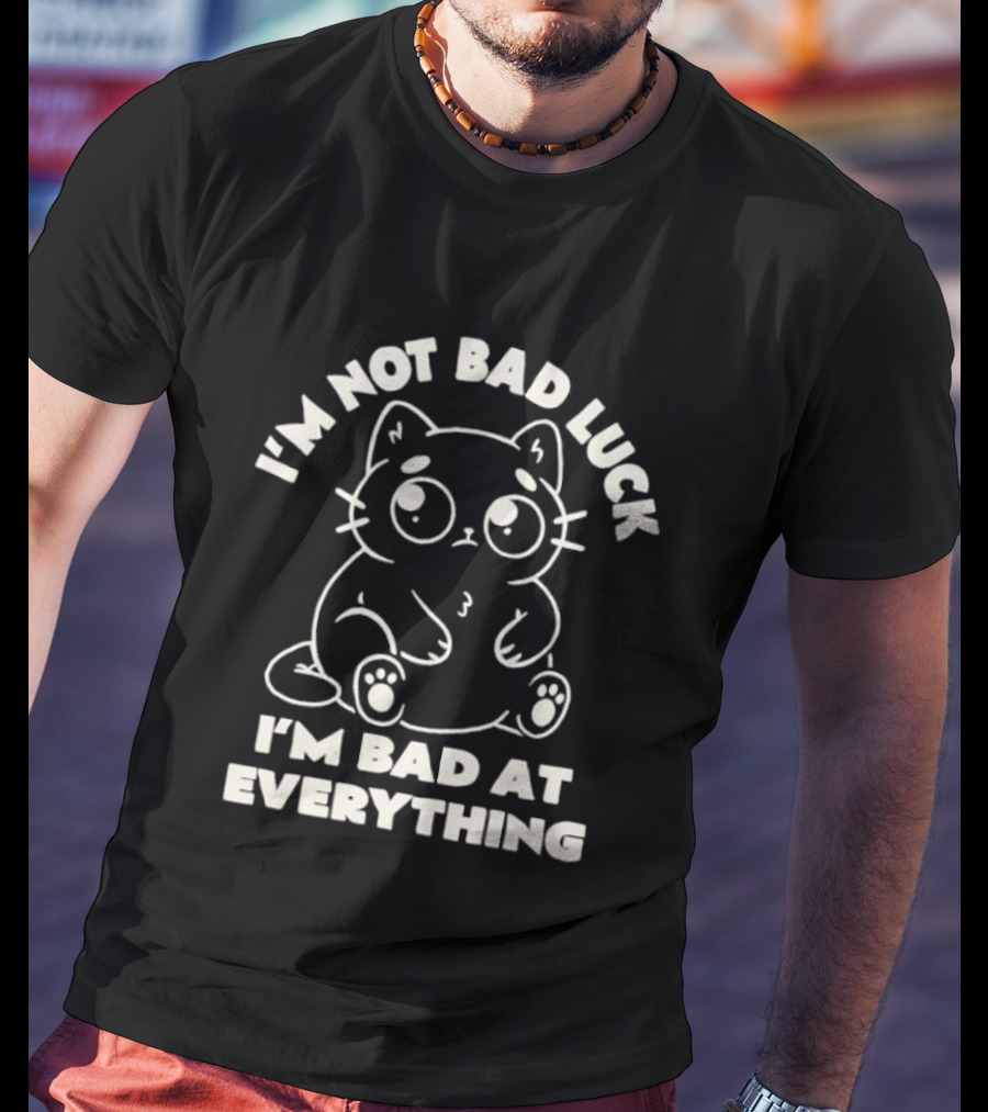 I'm Not Bad Luck I'm Bad At Everything Black Cat T-Shirt