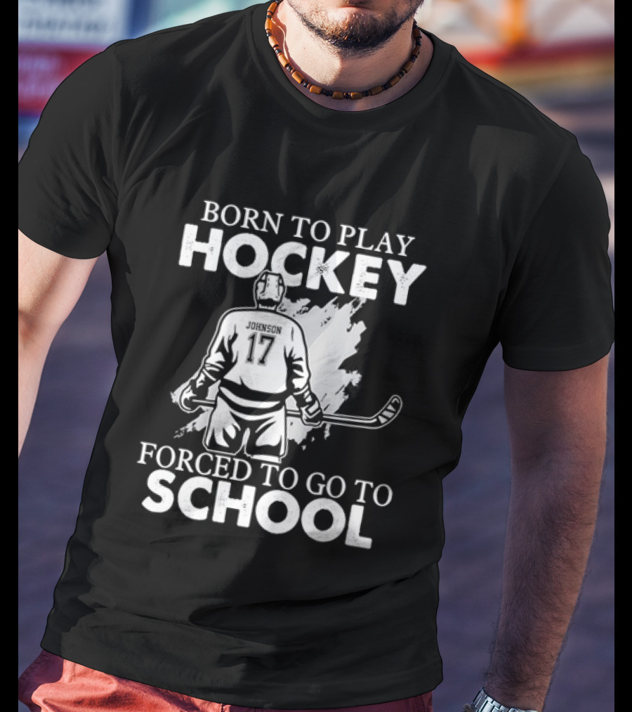 Born To Play Hockey Forced To Go To School Johnson 17 Hockey Player T-Shirt