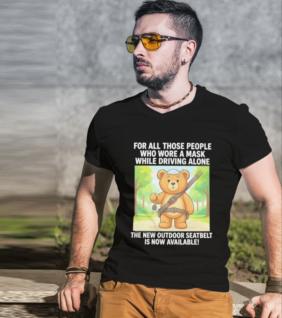 For All Those People Who Wore A Mask While Driving Alone The New Outdoor Seatbelt Is Now Available Bear With Seatbelt And Key In Scenic Forest T-Shirt