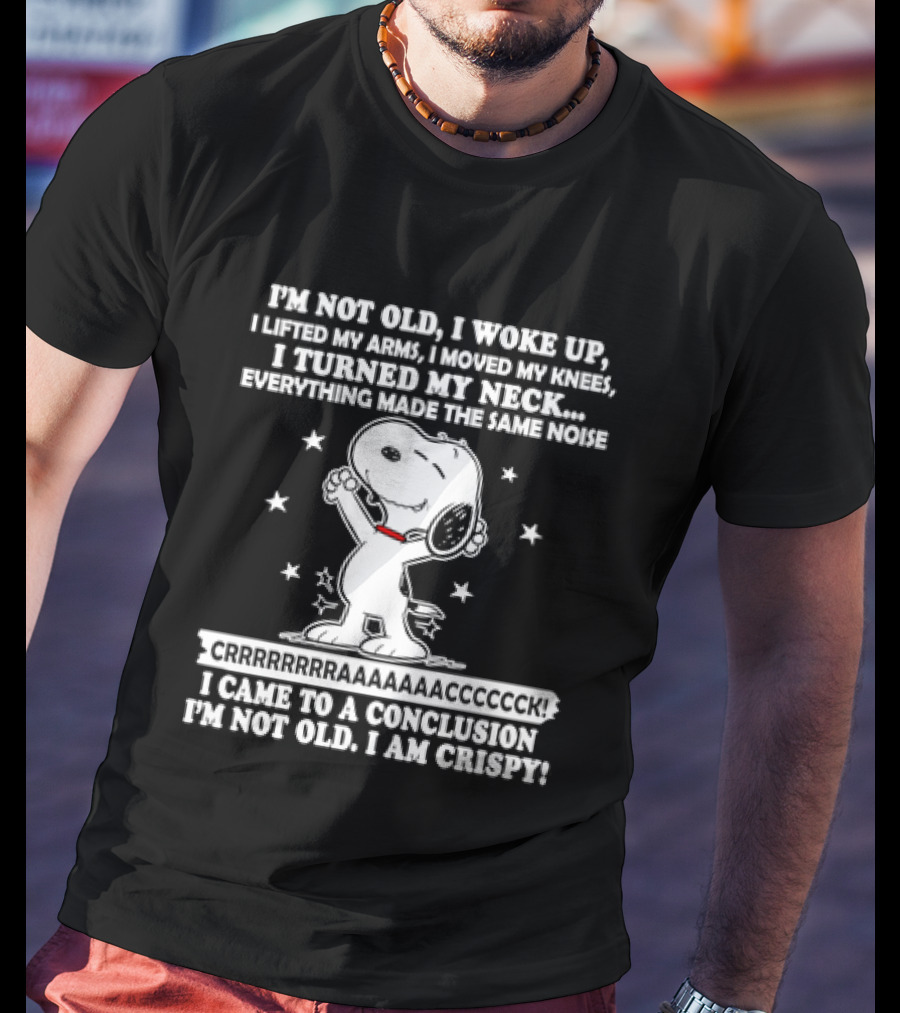 Snoopy I'm Not Old I Woke Up I Am Crispy Peanuts T-Shirt